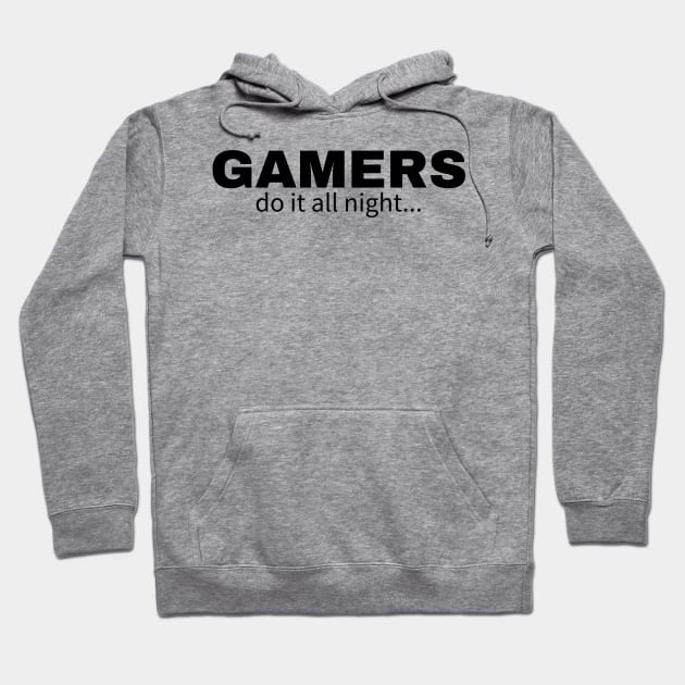 Gamers do it all night Hoodie by IndiPrintables